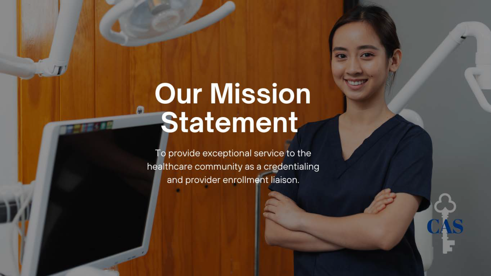 OUR MISSION STATEMENT: 
                To provide exceptional service to the healthcare community as a credentialing 
                and provider enrollment liaison.
